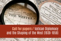 Vatican Diplomacy and the Shaping of the West (1939-1958) / Call for papers