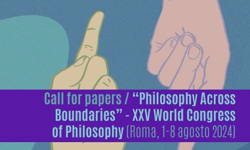 Call for papers / Philosophy Across Boundaries (Roma, 1-8 agosto 2024)